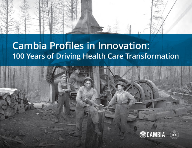 Cambia Profiles in Innovation: 100 Years of Driving Health Care Transformation 