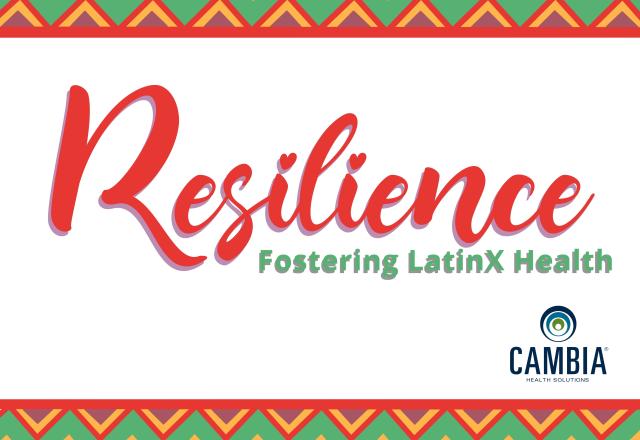 A decorative banner with large cursive text reading "RESILIENCE, fostering LatinX health" with the Cambia logo below it